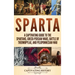 Sparta: A Captivating Guide to the Spartans, Greco-Persian Wars, Battle of Thermopylae, and Peloponnesian War