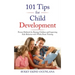 101 Tips for Child Development: Proven Methods for Raising Children and Improving Kids Behavior with Whole Brain Training