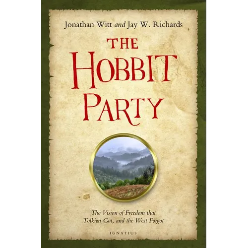 The Hobbit Party: The Vision of Freedom That Tolkien Got, and the West Forgot