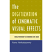 The Digitization of Cinematic Visual Effects: Hollywood's Coming of Age