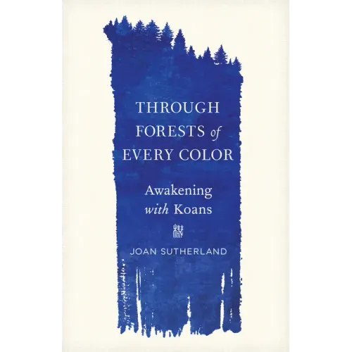 Through Forests of Every Color: Awakening with Koans