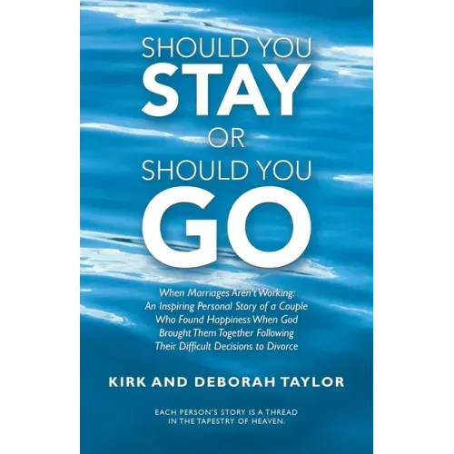 Should You Stay or Should You Go: When Marriages Aren't Working: an Inspiring Personal Story of a Couple Who Found Happiness When God Brought Them Tog