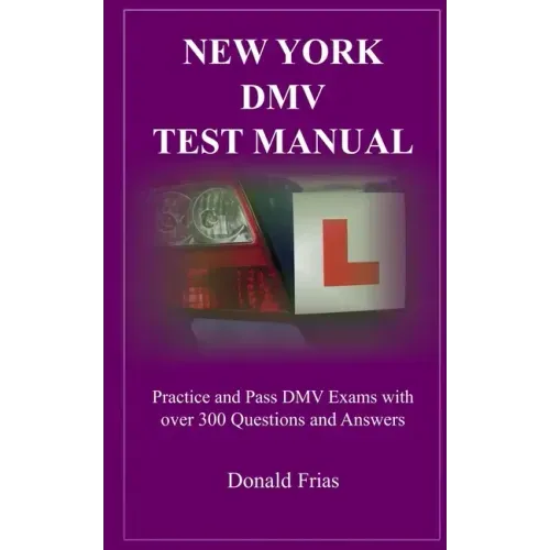 New York DMV Test Manual: Practice and Pass DMV Exams with over 300 Questions and Answers