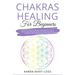 Chakras Healing for Beginners: Heal Yourself with the Complete Ultimate Guide for Starters. Balance your Chakras and Awake your Energy with Crystals,