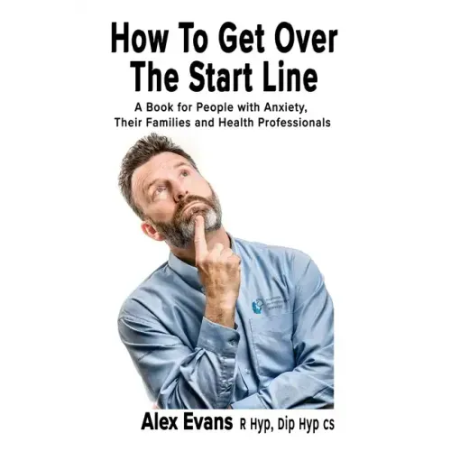 How to get over the start line: A Book for People with Anxiety, Their Families and Health Professionals