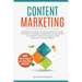 Content Marketing: Essential Guide to Learn Step-by-Step the Best Content Marketing Strategies to Attract your Audience and Boost Your Business
