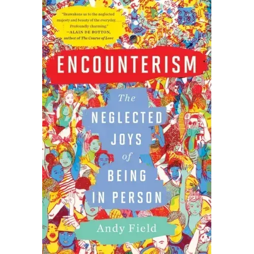 Encounterism: The Neglected Joys of Being in Person