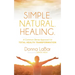 Simple. Natural. Healing.: A Common Sense Approach to Total Health Transformation
