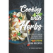 Cooking with Herbs: Add Fresh Flavor to Your Food and Discover 40 Superb Herb Recipes