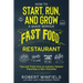 How to Start, Run, and Grow a Quick Service Fast Food Restaurant: Tips and Tricks from an Industry Veteran - Franchise or Non-Franchise