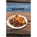 The Slow-Cooker Savant: Become a Dinner Hero 52 Weeks of the Year!