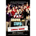 Fat, Drunk, and Stupid