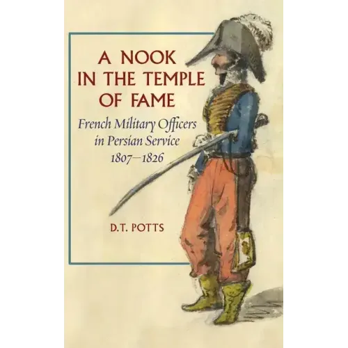A Nook in the Temple of Fame: French Military Officers in Persian Service, 1807-1826