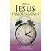 Make Jesus Famous Again: It Is Time