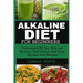 Alkaline Diet for Beginners: Understand pH, Eat Well and Reclaim Your Health with Easy Alkaline Diet Recipes