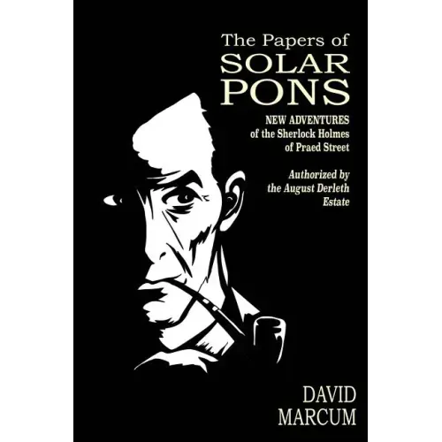 The Papers of Solar Pons: New Adventures of the Sherlock Holmes of Praed Street