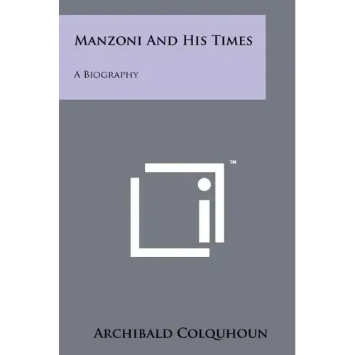 Manzoni And His Times: A Biography