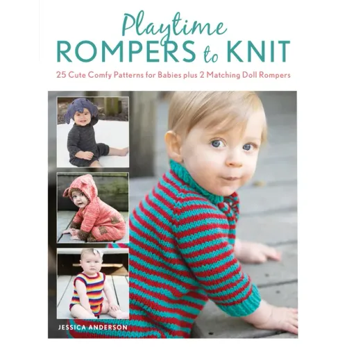 Playtime Rompers to Knit: 25 Cute Comfy Patterns for Babies Plus 2 Matching Doll Rompers