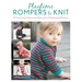 Playtime Rompers to Knit: 25 Cute Comfy Patterns for Babies Plus 2 Matching Doll Rompers
