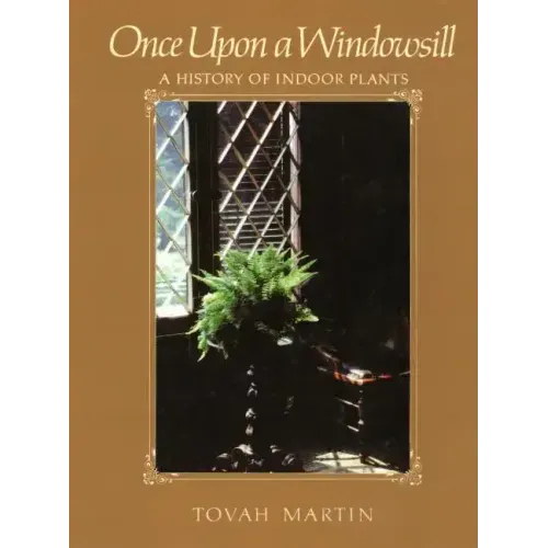 Once Upon a Windowsill: A History of Indoor Plants