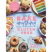 How to Bake Anything Gluten Free: Over 100 Recipes for Everything from Cakes to Cookies, Doughnuts to Desserts, Bread to Festive Bakes