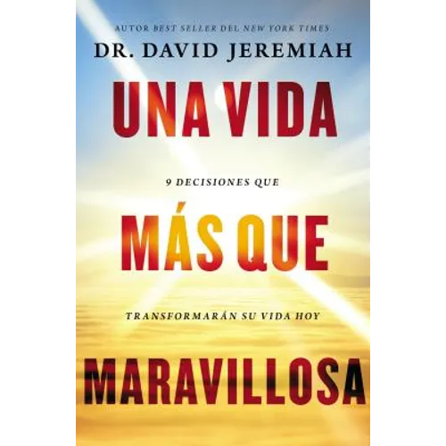 Una Vida Más Que Maravillosa: 9 Decisiones Que Transformarán Tu Vida Hoy