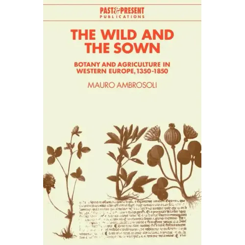 The Wild and the Sown: Botany and Agriculture in Western Europe, 1350 1850