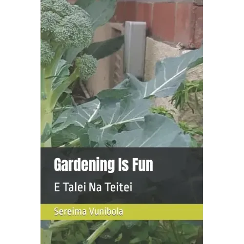 Gardening Is Fun: E Talei Na Teitei