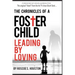 Leading By Loving: Chronicles Of A Foster Child