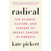 Radical: The Science, Culture, and History of Breast Cancer in America