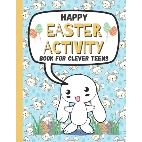 Happy Easter Activity Book for Clever Teens: A Fun & Magical kids and Toddlers Game Book for Learning, Coloring Happy Easter Pages, Doing Mazes, Word