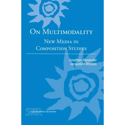 On Multimodality: New Media in Composition Studies