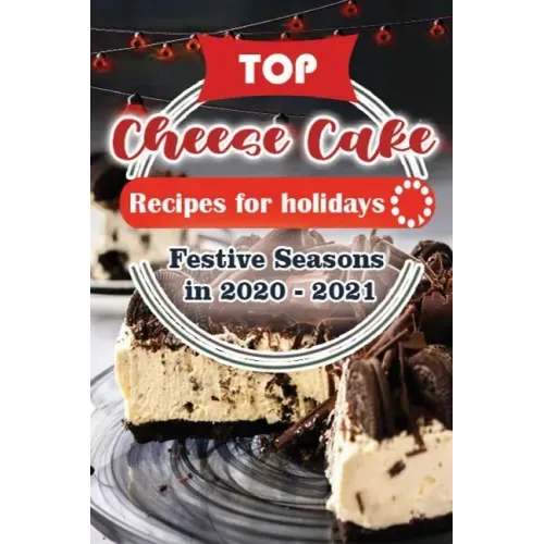 Top Cheese Cake Recipes For Holidays: Festive Seasons in 2020 - 2021