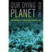 Our Dying Planet: An Ecologist's View of the Crisis We Face