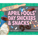 April Fools' Day Snickers & Snacks