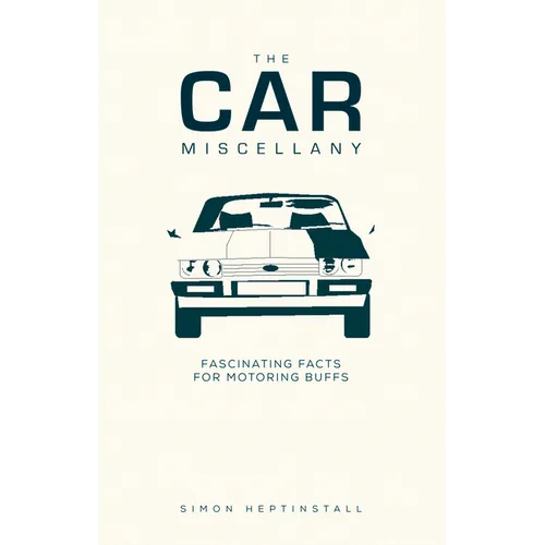 The Car Miscellany: Fascinating Facts for Motoring Buffs