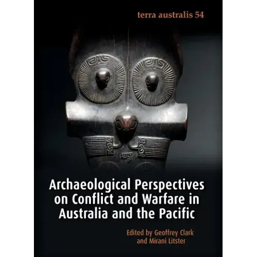 Archaeological Perspectives on Conflict and Warfare in Australia and the Pacific