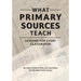 What Primary Sources Teach: Lessons for Every Classroom