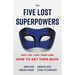 The Five Lost Superpowers: Why We Lose Them and How to Get Them Back