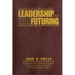 Leadership and Futuring: Making Visions Happen