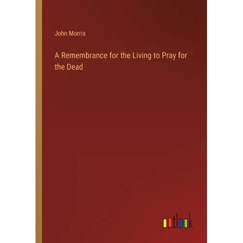 A Remembrance for the Living to Pray for the Dead