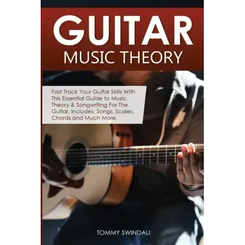 Guitar Music Theory: Fast Track Your Guitar Skills With This Essential Guide to Music Theory & Songwriting For The Guitar. Includes, Songs,