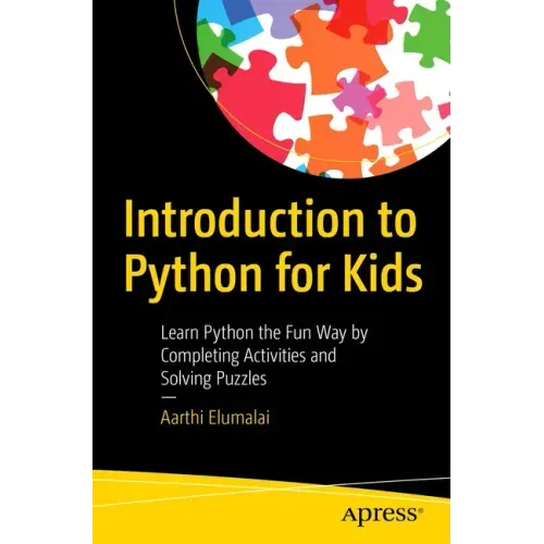 Introduction to Python for Kids: Learn Python the Fun Way by Completing Activities and Solving Puzzles