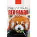 Red Pandas The Ultimate Book: 100+ Amazing Red Panda Facts, Photos, Quiz & More