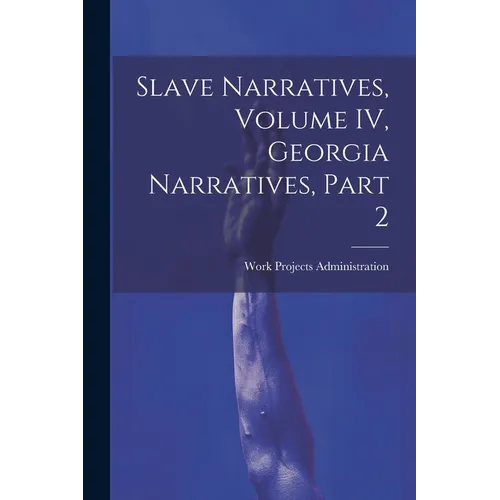 Slave Narratives, Volume IV, Georgia Narratives, Part 2