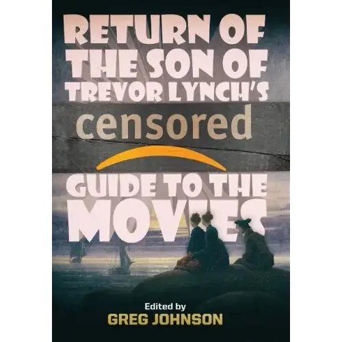 Return of the Son of Trevor Lynch's CENSORED Guide to the Movies