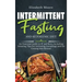 Intermittent Fasting and Ketogenic Diet: An Essential Guide to IF and Keto, Including Amazing Tips for Activating Autophagy and for Getting Into Ketos