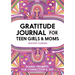 Gratitude Journal for Teen Girls and Moms: Shared Prompts for Connection and Joy