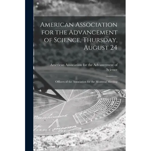 American Association for the Advancement of Science, Thursday, August 24 [microform]: Officers of the Association for the Montreal Meeting