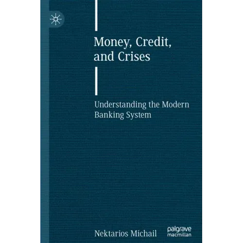 Money, Credit, and Crises: Understanding the Modern Banking System